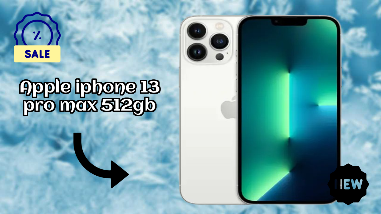 Apple Apple IPhone 13 Pro Max 512GB - Complete Guide & Best Deals