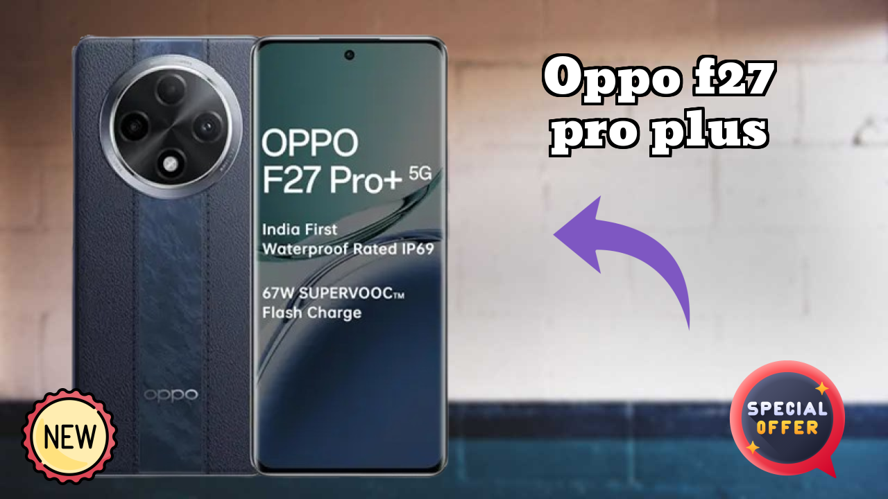 OPPO F27 Pro Plus Display Size: 6.7 Inches (17.02 Cm) Screen Analysis